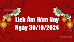 Lịch âm hôm nay 2024: Xem lịch âm 30/10/2024, Lịch vạn niên ngày 30 tháng 10 năm 2024