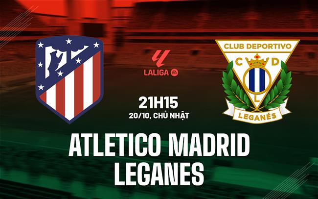 nhan dinh bong da du doan Atletico Madrid vs Leganes vdqg tay ban nha la liga hom nay