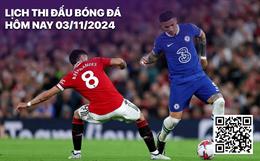 Lịch thi đấu, trực tiếp bóng đá ngày 3/11/2024: MU - Chelsea