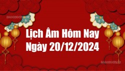 Lịch âm hôm nay 2024: Xem lịch âm 20/12/2024, Lịch vạn niên ngày 20 tháng 12 năm 2024