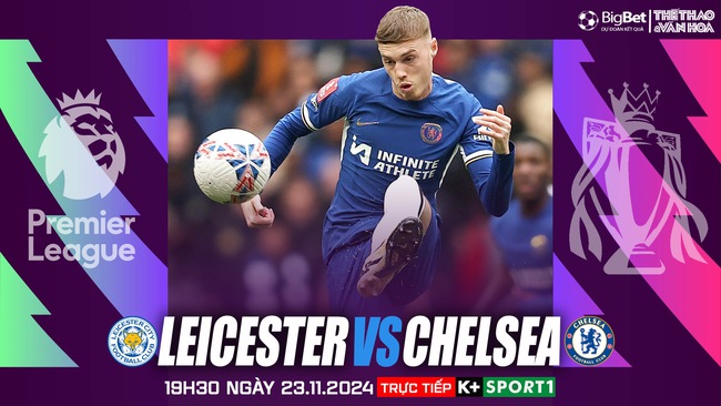 Nhận định, soi tỷ lệ Leicester vs Chelsea 19h30 ngày 23/11, Ngoại hạng Anh vòng 12 - Ảnh 1.