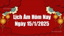 Lịch âm hôm nay 2025: Xem lịch âm 15/1/2025, Lịch vạn niên ngày 15 tháng 1 năm 2025