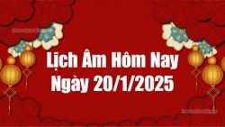 Lịch âm hôm nay 2025: Xem lịch âm 20/1/2025, Lịch vạn niên ngày 20 tháng 1 năm 2025