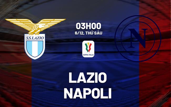 nhan dinh bong da du doan Lazio vs Napoli coppa cup quoc gia italia hom nay