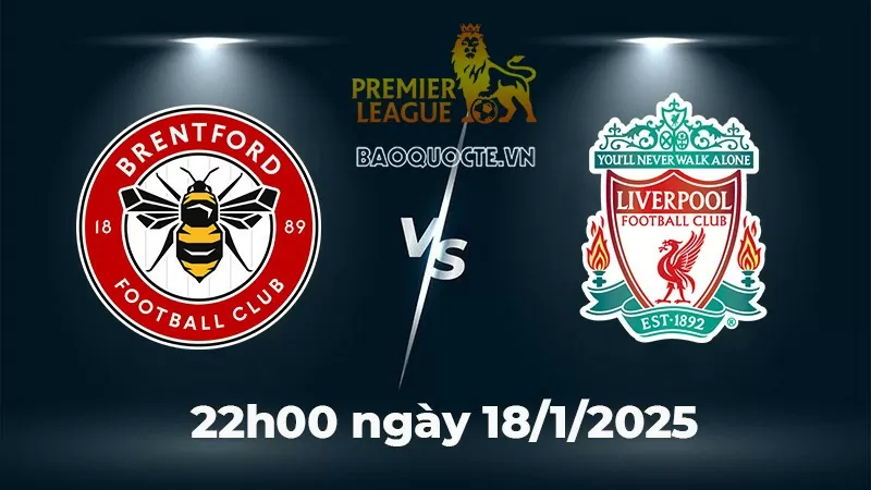 Nhận định trận đấu Brentford vs Liverpool: The Kop thể hiện đẳng cấp